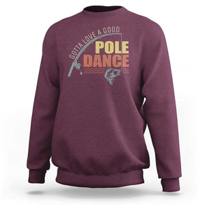 Funny Fishing Sweatshirt Gotta Love a Good Pole Dance TS09 Maroon Print Your Wear