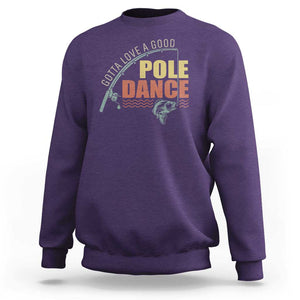 Funny Fishing Sweatshirt Gotta Love a Good Pole Dance TS09 Purple Print Your Wear