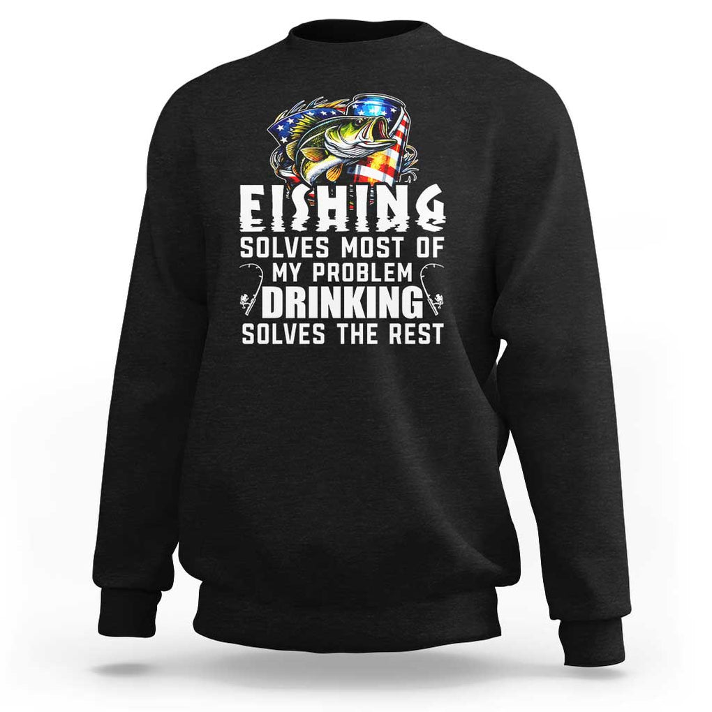 Funny Fishing Drinking Sweatshirt Fishing Solves Most Of My Problems Drinking Solves The Rest TS09 Black Print Your Wear