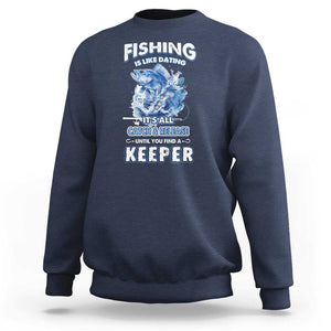 Funny Fishing Is Like Dating It's All Catch And Relesase Until You Find A Keeper Sweatshirt TS09 Navy Print Your Wear