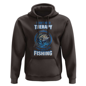 Funny Fishing Hoodie I Don't Need Therapy I Just Need To Go Fishing TS09 Dark Chocolate Print Your Wear