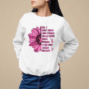 Pink Breast Cancer Sweatshirt We Don't Know How Strong We Are TS09 White Print Your Wear