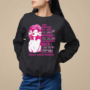 Pink Breast Cancer Sweatshirt She Whispered Back I Am The Storm TS09 Black Print Your Wear