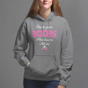 Breast Cancer Awareness Hoodie Check Your Boobs Mine Tries To Kill Me TS09 Charcoal Print Your Wear