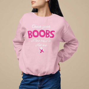 Breast Cancer Awareness Sweatshirt Check Your Boobs Mine Tries To Kill Me TS09 Light Pink Print Your Wear