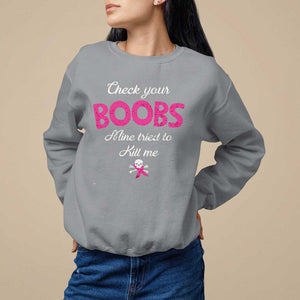 Breast Cancer Awareness Sweatshirt Check Your Boobs Mine Tries To Kill Me TS09 Sport Gray Print Your Wear