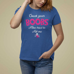 Breast Cancer Awareness T Shirt For Women Check Your Boobs Mine Tries To Kill Me TS09 Royal Blue Print Your Wear