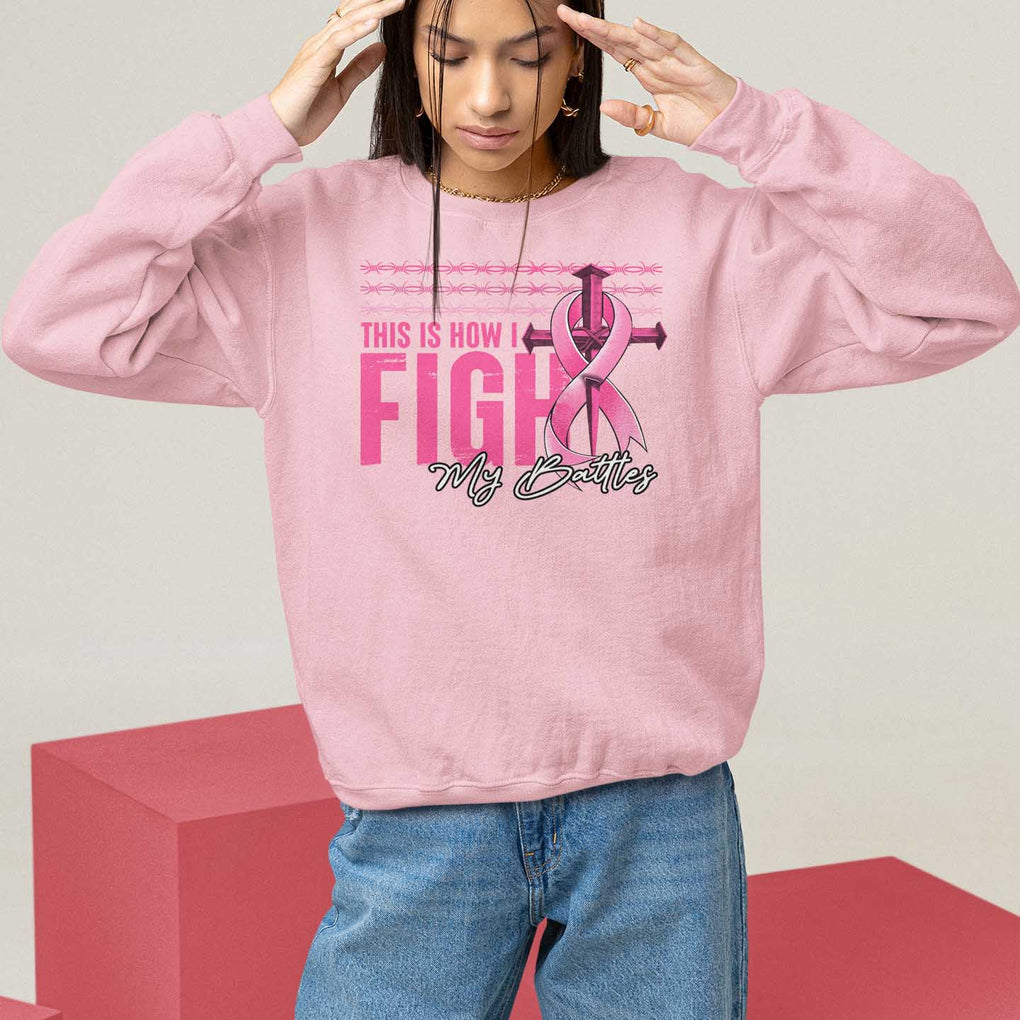 Pink Breast Cancer Sweatshirt This is How I Fight My Battles TS09 Light Pink Print Your Wear