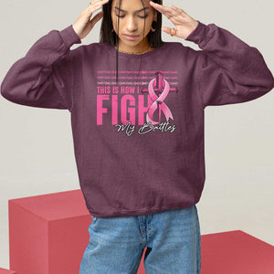 Pink Breast Cancer Sweatshirt This is How I Fight My Battles TS09 Maroon Print Your Wear