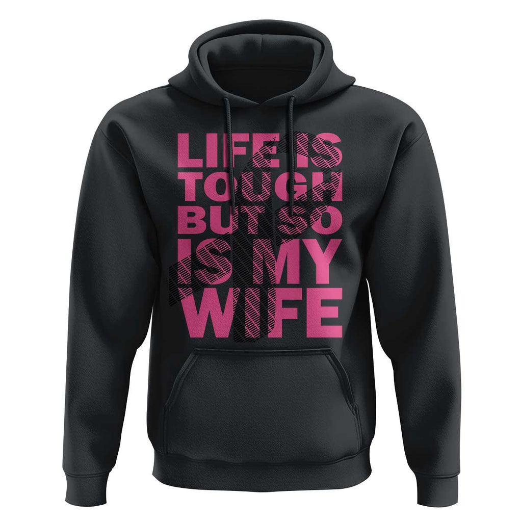 Breast Cancer Hoodie Life Is Tough But So Is My Wife TS09 Black Print Your Wear