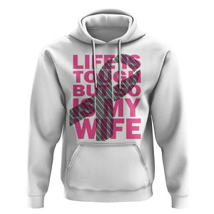 Breast Cancer Hoodie Life Is Tough But So Is My Wife TS09 White Print Your Wear