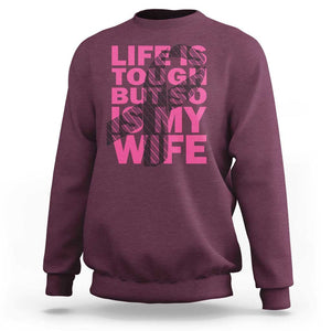 Breast Cancer Sweatshirt Life Is Tough But So Is My Wife TS09 Maroon Print Your Wear