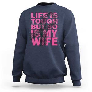 Breast Cancer Sweatshirt Life Is Tough But So Is My Wife TS09 Navy Print Your Wear