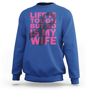 Breast Cancer Sweatshirt Life Is Tough But So Is My Wife TS09 Royal Blue Print Your Wear