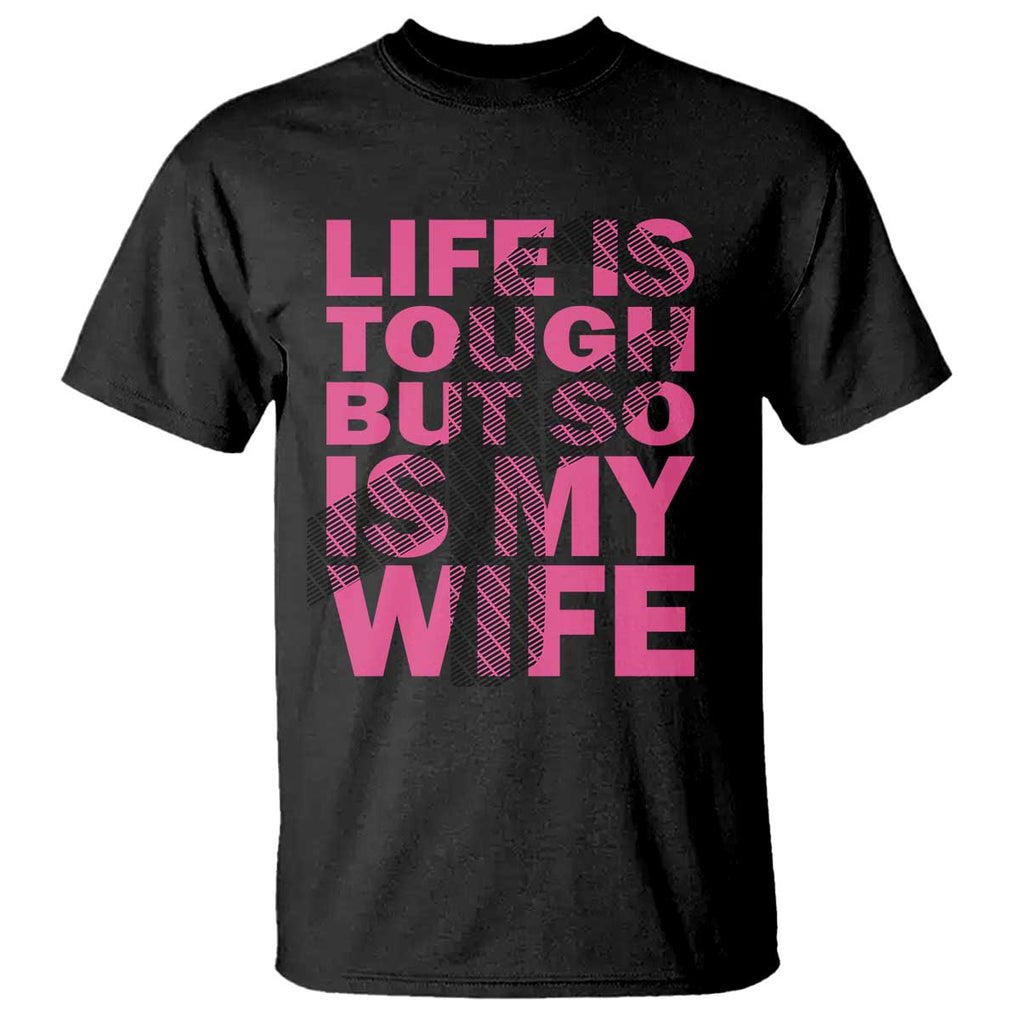 Breast Cancer T Shirt Life Is Tough But So Is My Wife TS09 Black Print Your Wear