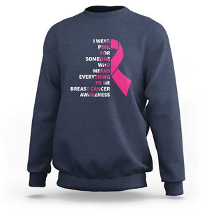 Pink Breast Cancer Sweatshirt I Wear Pink For Someone Who Means Everything To Me TS09 Navy Print Your Wear