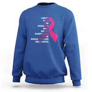 Pink Breast Cancer Sweatshirt I Wear Pink For Someone Who Means Everything To Me TS09 Royal Blue Print Your Wear