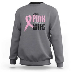 Pink Breast Cancer Sweatshirt I Wear Pink For My Wife TS09 Charcoal Print Your Wear