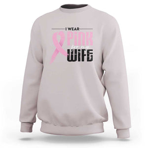 Pink Breast Cancer Sweatshirt I Wear Pink For My Wife TS09 Ice Gray Print Your Wear