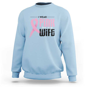 Pink Breast Cancer Sweatshirt I Wear Pink For My Wife TS09 Light Blue Print Your Wear