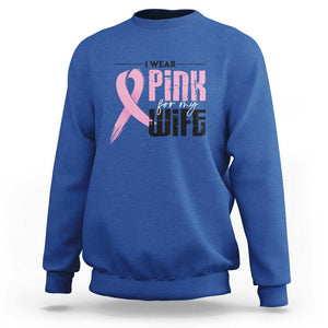 Pink Breast Cancer Sweatshirt I Wear Pink For My Wife TS09 Royal Blue Print Your Wear