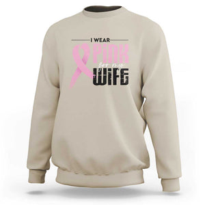 Pink Breast Cancer Sweatshirt I Wear Pink For My Wife TS09 Sand Print Your Wear