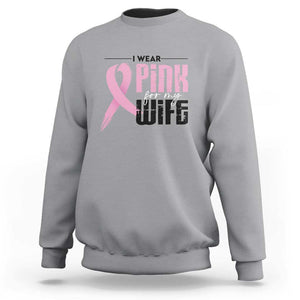 Pink Breast Cancer Sweatshirt I Wear Pink For My Wife TS09 Sport Gray Print Your Wear