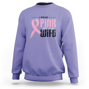 Pink Breast Cancer Sweatshirt I Wear Pink For My Wife TS09 Violet Print Your Wear