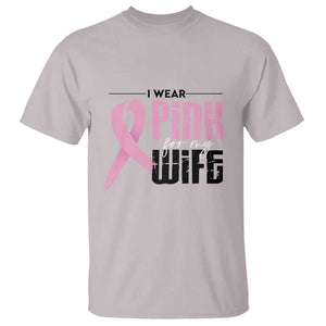 Pink Breast Cancer T Shirt I Wear Pink For My Wife TS09 Ice Gray Print Your Wear