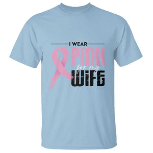 Pink Breast Cancer T Shirt I Wear Pink For My Wife TS09 Light Blue Print Your Wear