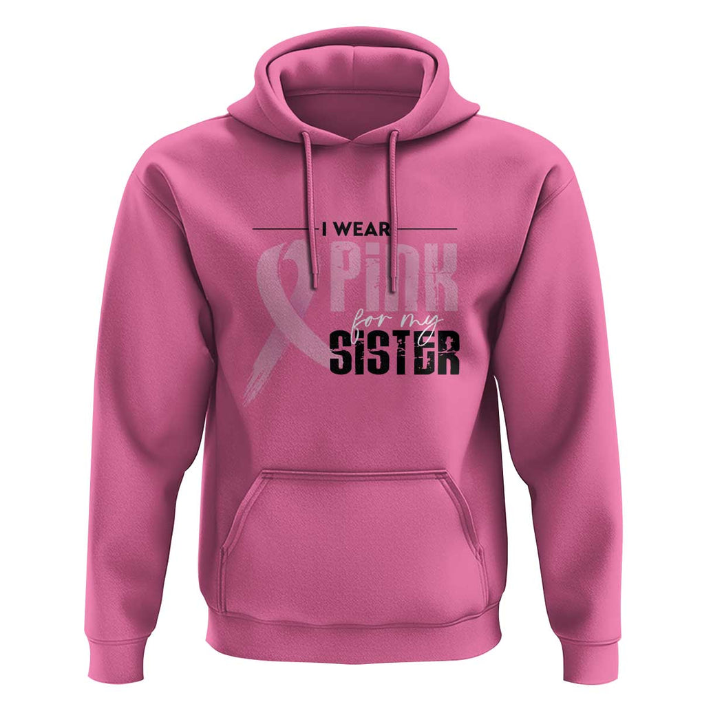 Pink Breast Cancer Hoodie I Wear Pink For My Sister TS09 Azalea Print Your Wear