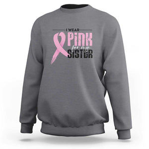 Pink Breast Cancer Sweatshirt I Wear Pink For My Sister TS09 Charcoal Print Your Wear