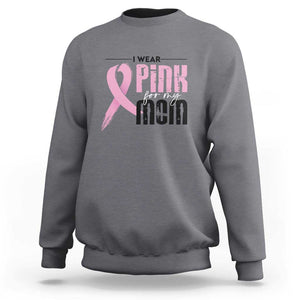 Pink Breast Cancer Sweatshirt I Wear Pink For My Mom TS09 Charcoal Print Your Wear