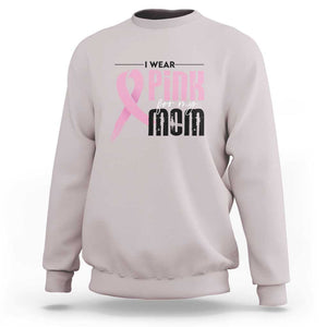 Pink Breast Cancer Sweatshirt I Wear Pink For My Mom TS09 Ice Gray Print Your Wear