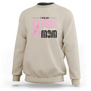 Pink Breast Cancer Sweatshirt I Wear Pink For My Mom TS09 Sand Print Your Wear