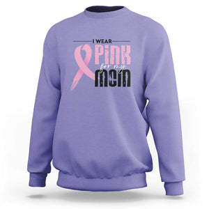 Pink Breast Cancer Sweatshirt I Wear Pink For My Mom TS09 Violet Print Your Wear