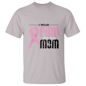 Pink Breast Cancer T Shirt I Wear Pink For My Mom TS09 Ice Gray Print Your Wear