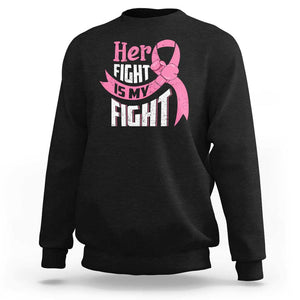 Breast Cancer Sweatshirt Her Fight Is My Fight TS09 Black Print Your Wear