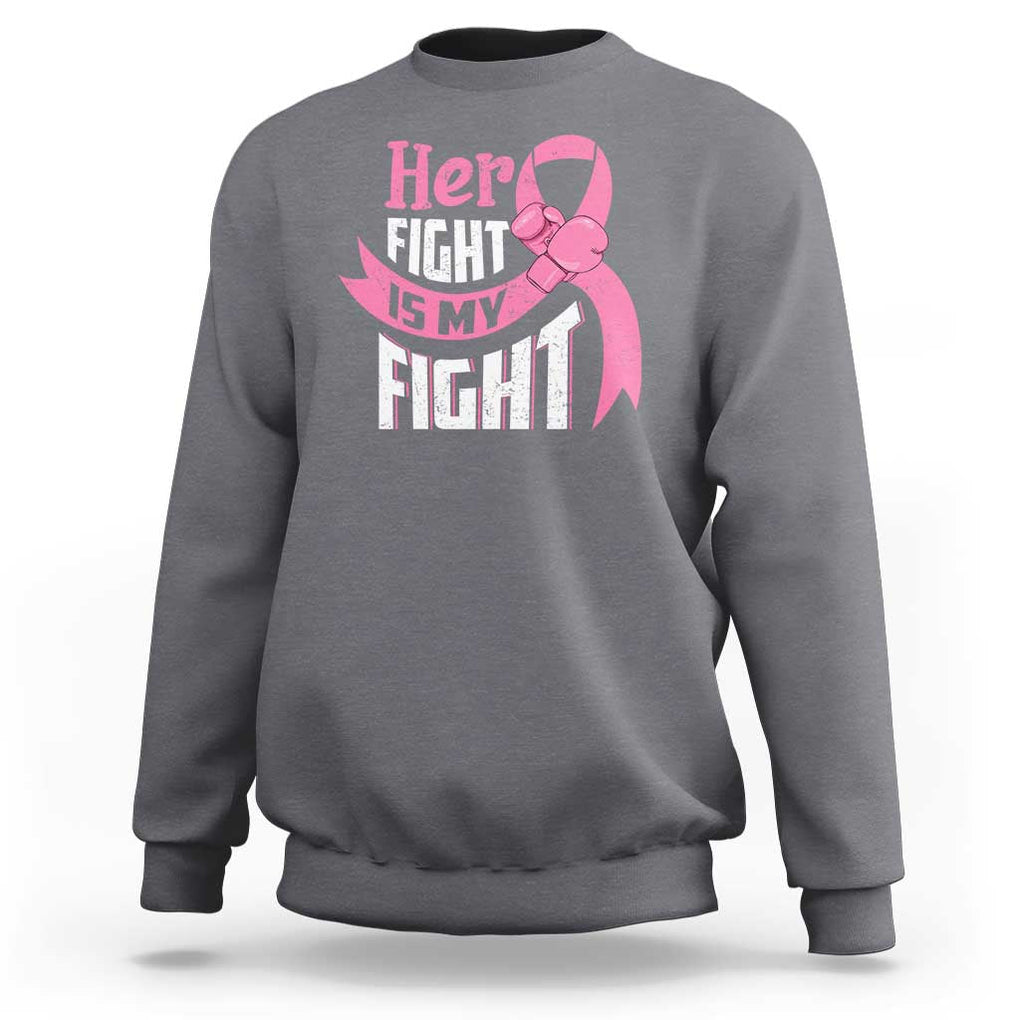 Breast Cancer Sweatshirt Her Fight Is My Fight TS09 Charcoal Print Your Wear