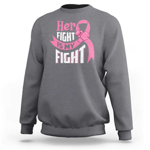 Breast Cancer Sweatshirt Her Fight Is My Fight TS09 Charcoal Print Your Wear