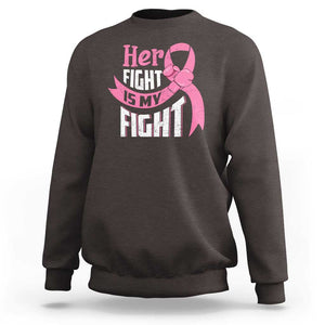 Breast Cancer Sweatshirt Her Fight Is My Fight TS09 Dark Chocolate Print Your Wear