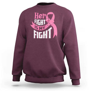 Breast Cancer Sweatshirt Her Fight Is My Fight TS09 Maroon Print Your Wear