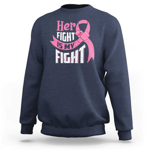 Breast Cancer Sweatshirt Her Fight Is My Fight TS09 Navy Print Your Wear