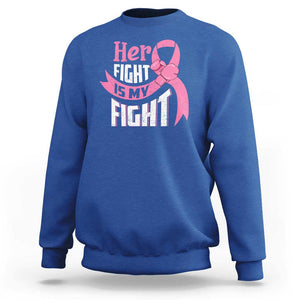 Breast Cancer Sweatshirt Her Fight Is My Fight TS09 Royal Blue Print Your Wear