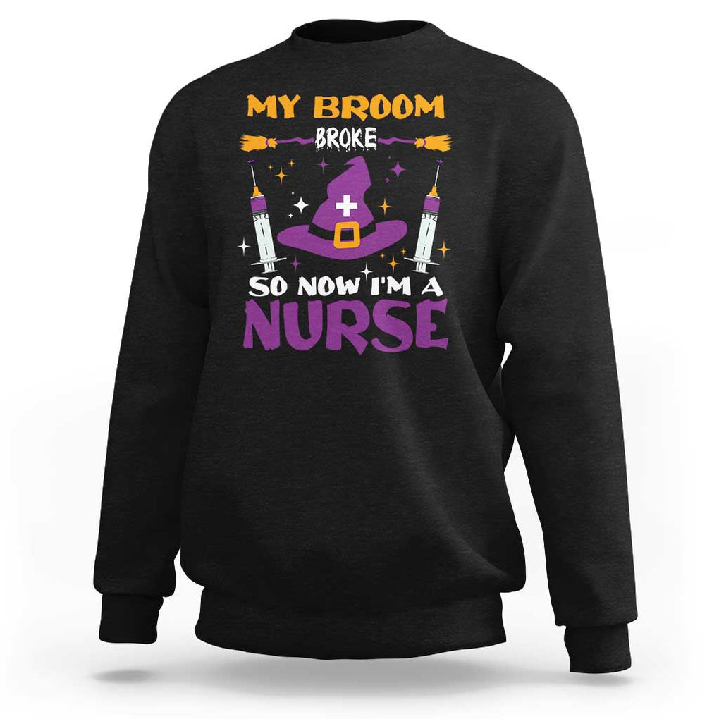 Nurse Halloween Sweatshirt My Broom Broke So Now Im A Nurse TS09 Black Print Your Wear