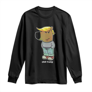 Funny Chill Trump Viral Meme Long Sleeve Shirt TS09 Black Print Your Wear