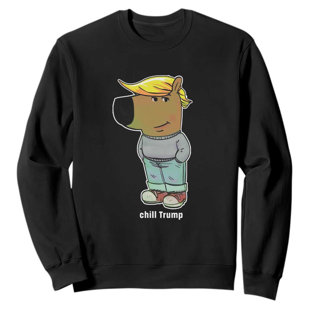 Funny Chill Trump Viral Meme Sweatshirt TS09 Black Print Your Wear