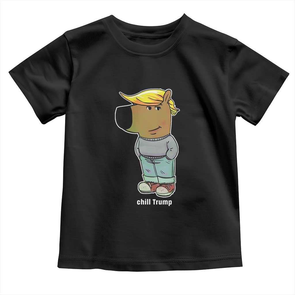 Funny Chill Trump Viral Meme Toddler T Shirt TS09 Black Print Your Wear