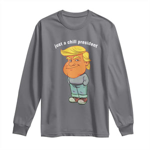 Funny Trump Meme Just A Chill President Long Sleeve Shirt TS09 Charcoal Print Your Wear