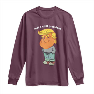 Funny Trump Meme Just A Chill President Long Sleeve Shirt TS09 Maroon Print Your Wear